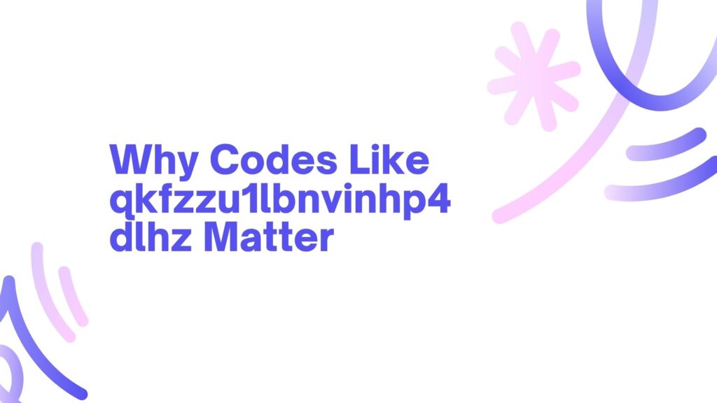 qkfzzu1lbnvinhp4dlhz: The Silent Key to Secure Digital Interactions in 2025